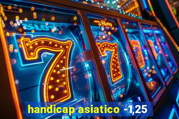 handicap asiatico -1,25