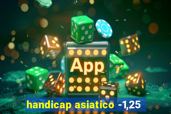 handicap asiatico -1,25