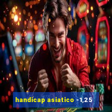 handicap asiatico -1,25