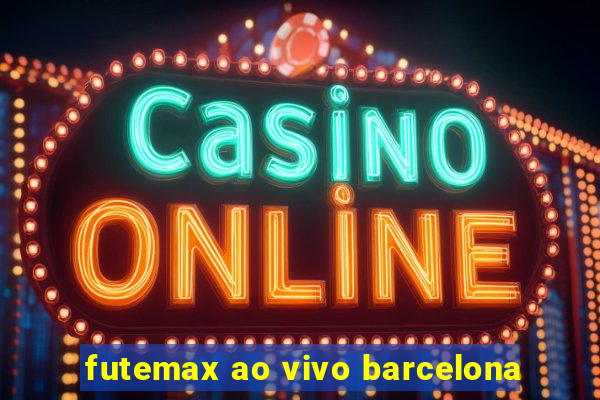 futemax ao vivo barcelona