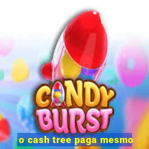 o cash tree paga mesmo