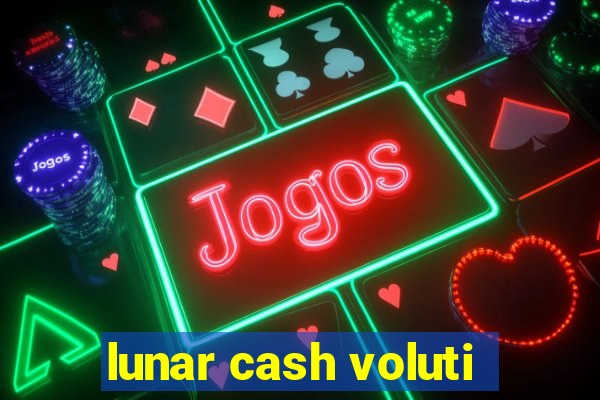 lunar cash voluti