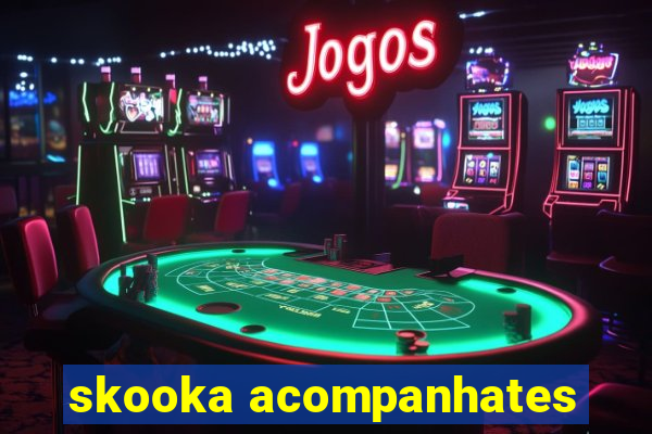 skooka acompanhates