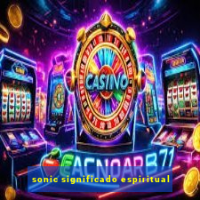 sonic significado espiritual