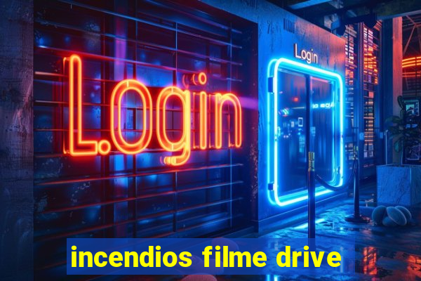 incendios filme drive