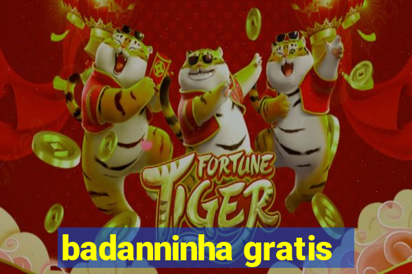 badanninha gratis