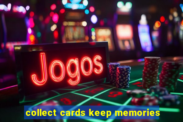 collect cards keep memories