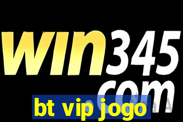 bt vip jogo