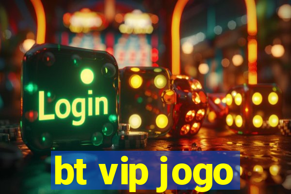 bt vip jogo