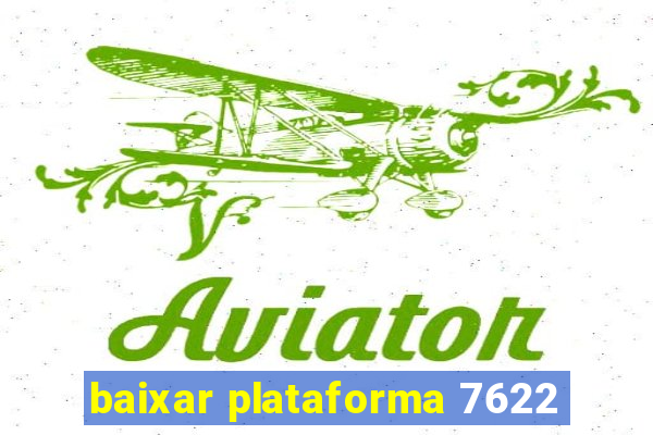 baixar plataforma 7622