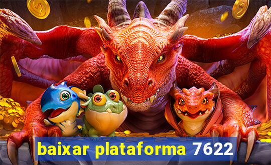 baixar plataforma 7622