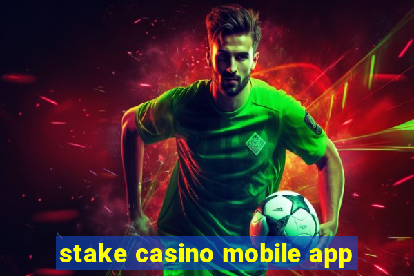 stake casino mobile app