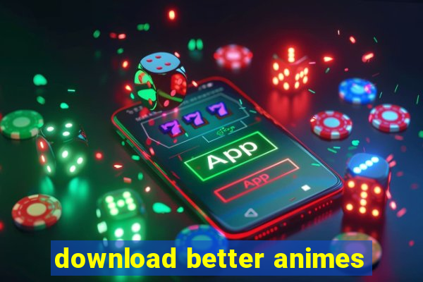 download better animes