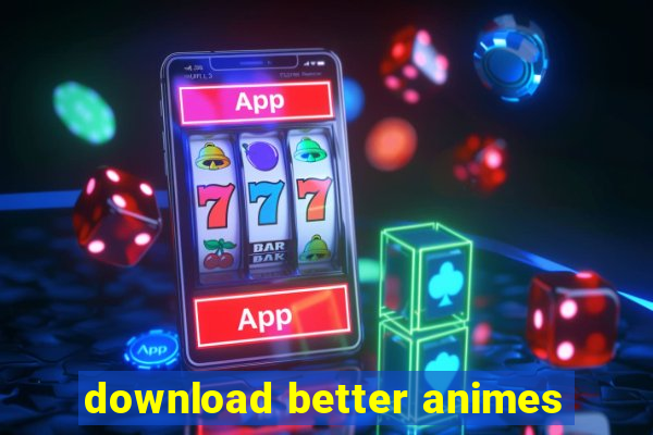 download better animes