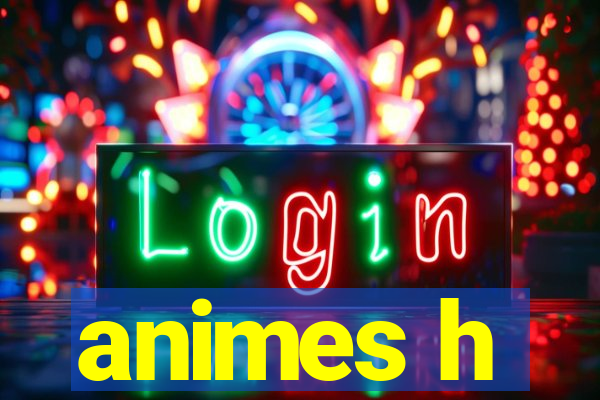 animes h