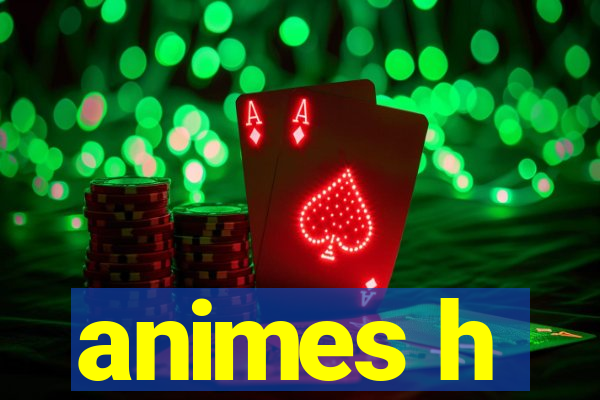 animes h