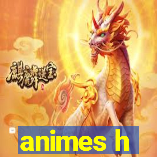 animes h