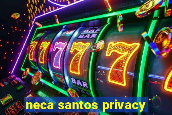 neca santos privacy