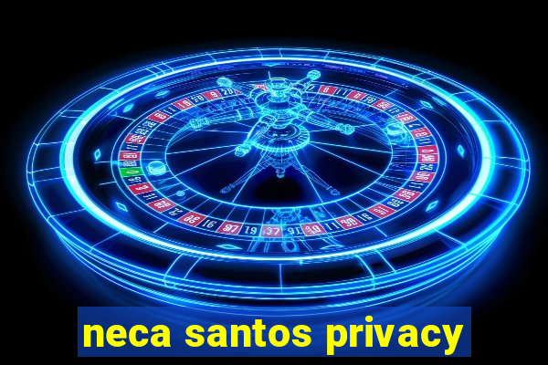 neca santos privacy