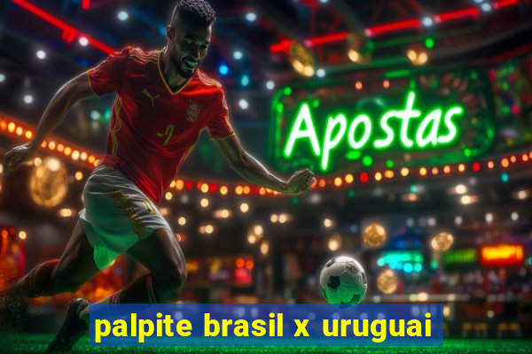 palpite brasil x uruguai