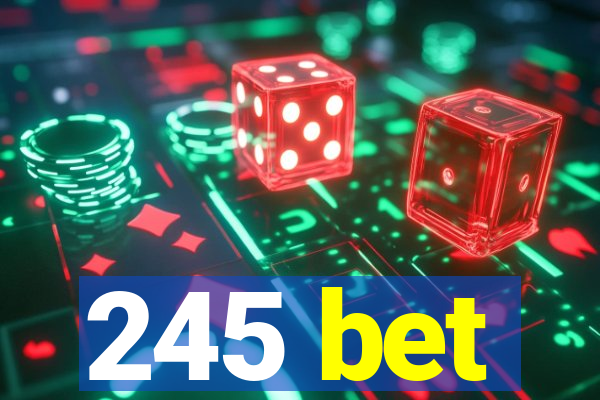 245 bet