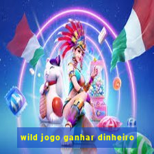 wild jogo ganhar dinheiro