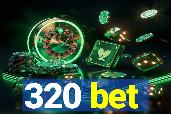 320 bet