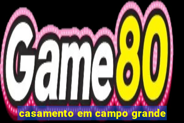 casamento em campo grande