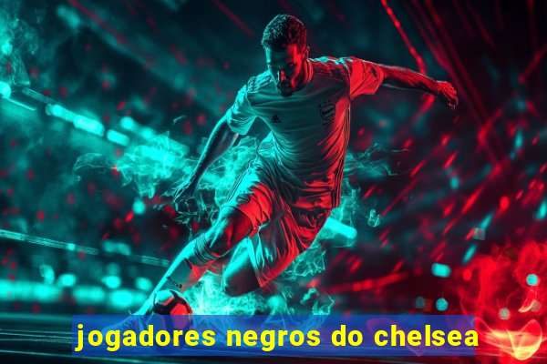 jogadores negros do chelsea