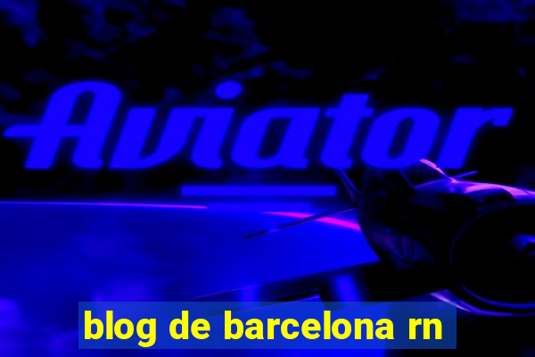 blog de barcelona rn