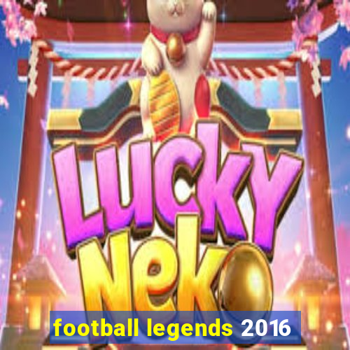 football legends 2016