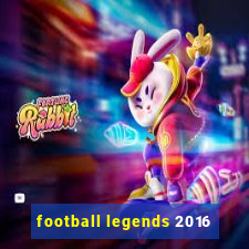 football legends 2016