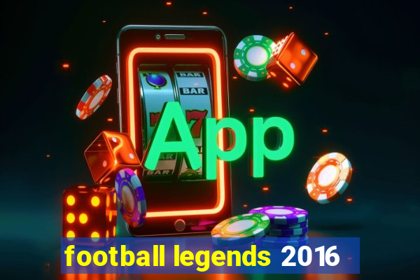 football legends 2016