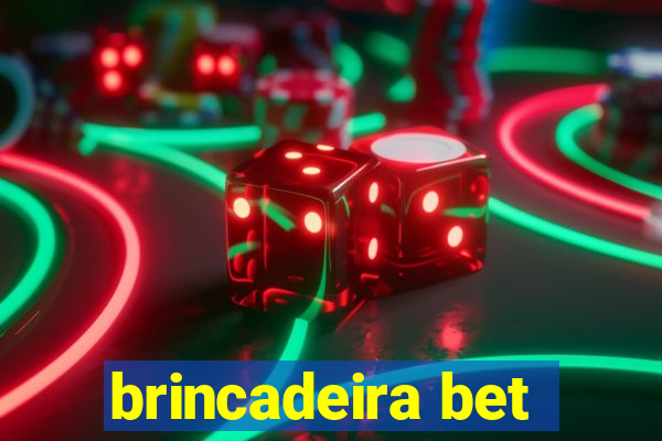 brincadeira bet