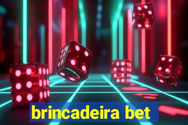 brincadeira bet