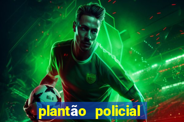 plantão policial manaus hoje