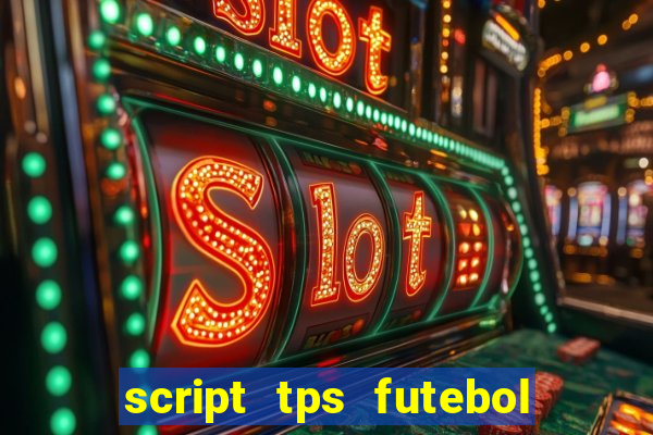 script tps futebol de rua