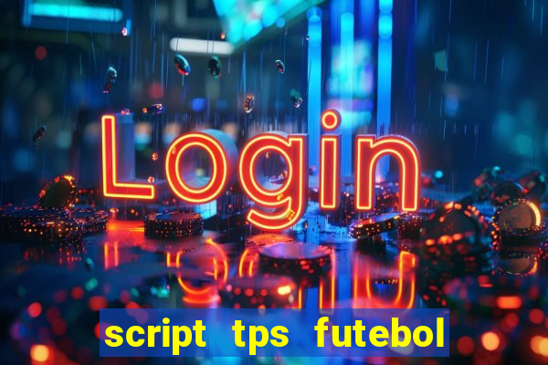 script tps futebol de rua