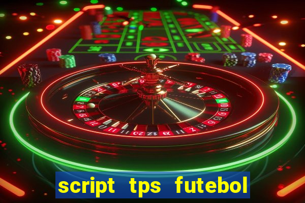 script tps futebol de rua