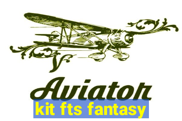 kit fts fantasy