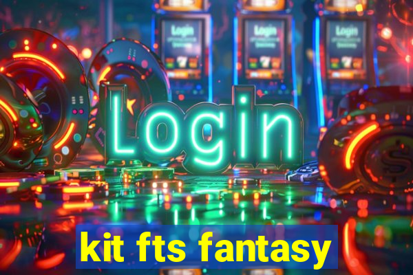 kit fts fantasy