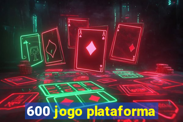 600 jogo plataforma