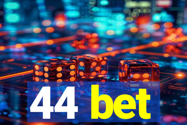 44 bet