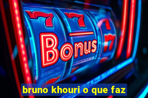 bruno khouri o que faz