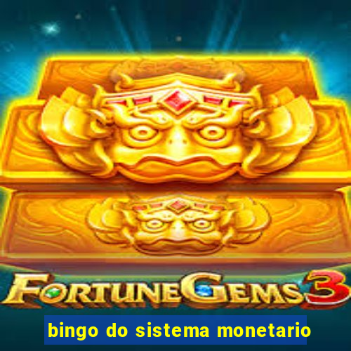 bingo do sistema monetario