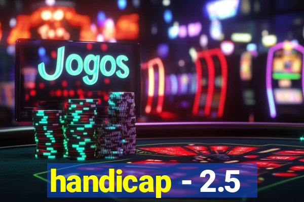 handicap - 2.5