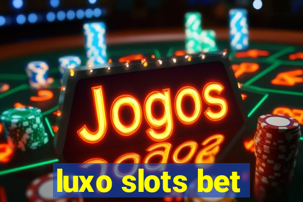 luxo slots bet