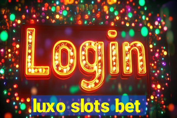 luxo slots bet