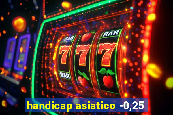 handicap asiatico -0,25