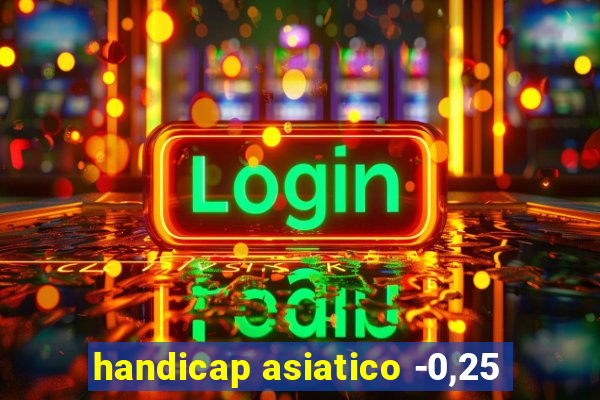 handicap asiatico -0,25